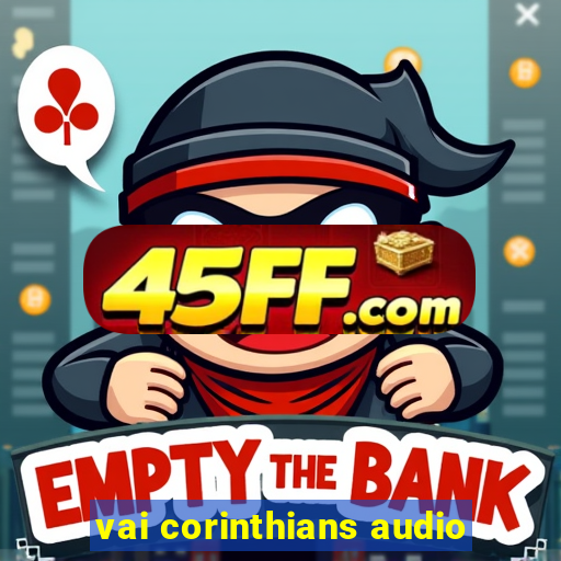 vai corinthians audio